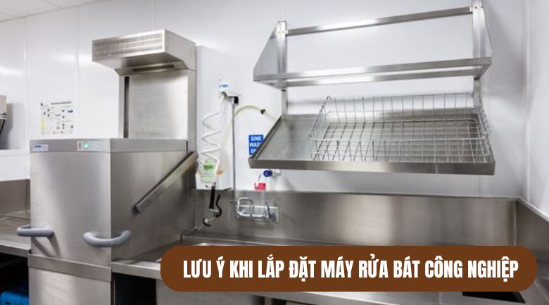 Những lưu ý khi lắp đặt máy rửa bát công nghiệp để đảm bảo máy hoạt động hiệu quả